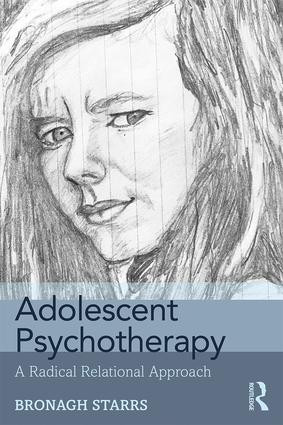 Adolescent Psychotherapy (A Radical Relational Approach) - 9781138624290 by Bronagh Starrs, 9781138624290