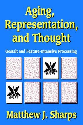 Aging, Representation, and Thought (Gestalt and Feature-Intensive Processing) by Matthew Sharps, 9781412847612