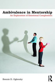 Ambivalence in Mentorship (An Exploration of Emotional Complexities) by Bonnie D Oglensky, 9781782204183