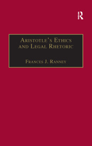 Aristotle's Ethics and Legal Rhetoric (An Analysis of Language Beliefs and the Law) - 9781138257139 by Frances J. Ranney, 9781138257139