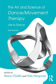 The Art and Science of Dance/Movement Therapy (Life Is Dance) - 9781138910331 by Sharon Chaiklin, Hilda Wengrower, 9781138910331