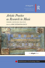Artistic Practice as Research in Music: Theory, Criticism, Practice - 9781138284548 by Mine Doğantan-Dack, 9781138284548