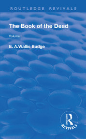 The Book of the Dead, Volume I (The Chapters of Coming Forth By Day or The Theban Recension of The Book of the Dead) - 9781138566835 by E. A. Wallis Budge, 9781138566835