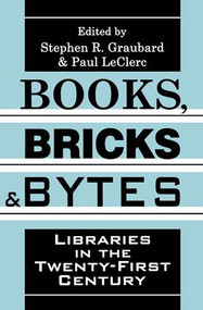 Books, Bricks and Bytes (Libraries in the Twenty-first Century) - 9781560009863 by Stephen R. Graubard, Paul LeClerc, 9781560009863