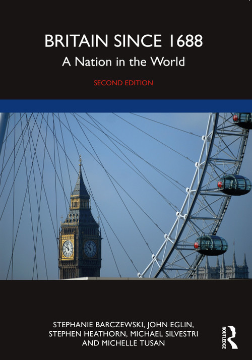 Britain since 1688 (A Nation in the World) by Stephanie Barczewski, John Eglin, Stephen Heathorn, Michael Silvestri, Michelle Tusan, 9781032257174