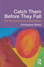 Catch Them Before They Fall: The Psychoanalysis of Breakdown - 9780415637206 by Christopher Bollas, 9780415637206