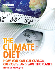 The Climate Diet (How You Can Cut Carbon, Cut Costs, and Save the Planet) by Jonathan Harrington, 9781844075331