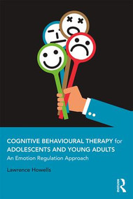 Cognitive Behavioural Therapy for Adolescents and Young Adults (An Emotion Regulation Approach) - 9781138707474 by Lawrence Howells, 9781138707474
