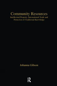 Community Resources (Intellectual Property, International Trade and Protection of Traditional Knowledge) by Johanna Gibson, 9781138278141