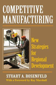 Competitive Manufacturing (New Strategies for Regional Development) - 9781412848381 by Stuart A. Rosenfeld, 9781412848381