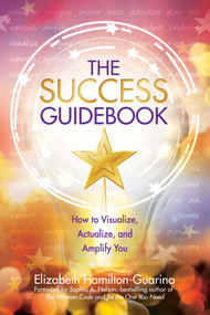 The Success Guidebook (How to Visualize, Actualize, and Amplify You) by Elizabeth Hamilton-Guarino, 9780757324802