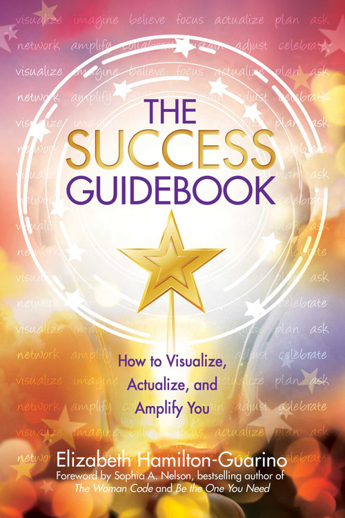 The Success Guidebook (How to Visualize, Actualize, and Amplify You) by Elizabeth Hamilton-Guarino, 9780757324802