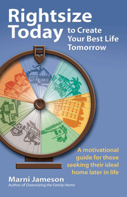 Rightsize Today to Create Your Best Life Tomorrow (A Motivational Guide for Those Seeking Their Ideal Home Later in Life) by Marni Jameson, 9780757324840
