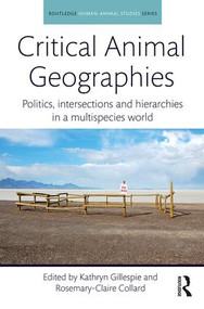 Critical Animal Geographies (Politics, intersections and hierarchies in a multispecies world) - 9781138634701 by Kathryn Gillespie, Rosemary-Claire Collard, 9781138634701