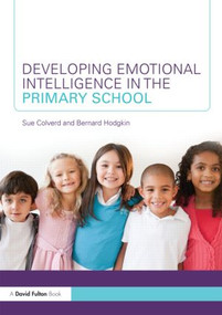 Developing Emotional Intelligence in the Primary School - 9780415569460 by Sue Colverd, Bernard Hodgkin, 9780415569460