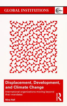 Displacement, Development, and Climate Change (International organizations moving beyond their mandates) - 9781138190542 by Nina Hall, 9781138190542