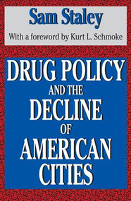 Drug Policy and the Decline of the American City - 9781560007180 by Sam Staley, 9781560007180