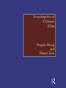 Encyclopedia of Chinese Film by Yingjin Zhang, Zhiwei Xiao, 9780415757027