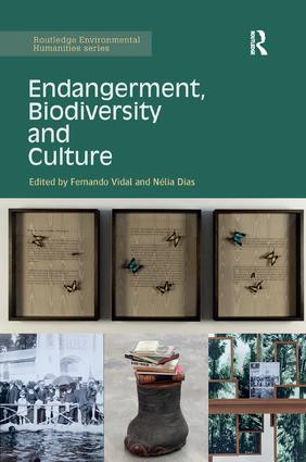 Endangerment, Biodiversity and Culture by Fernando Vidal, Nélia Dias, 9781138743564