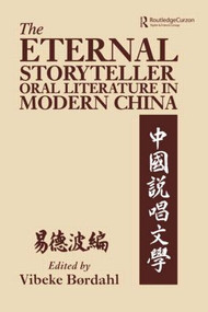 The Eternal Storyteller (Oral Literature in Modern China) by Vibeke Boerdahl, 9781138863170