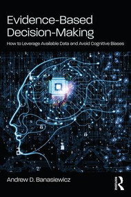 Evidence-Based Decision-Making (How to Leverage Available Data and Avoid Cognitive Biases) - 9781138485297 by Andrew D. Banasiewicz, 9781138485297