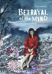 Betrayal of the Mind (The Surreal Life of Unica Zürn) by Celine Wagner, 9781643375953