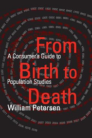From Birth to Death (A Consumer's Guide to Population Studies) - 9781412814911 by William Petersen, 9781412814911