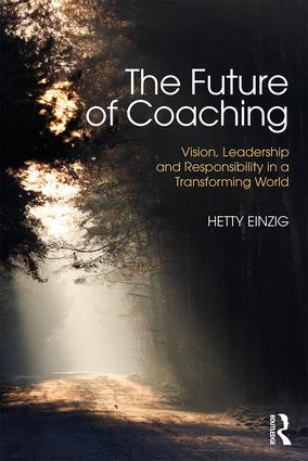 The Future of Coaching (Vision, Leadership and Responsibility in a Transforming World) - 9781138829336 by Hetty Einzig, 9781138829336
