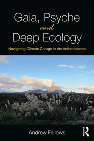 Gaia, Psyche and Deep Ecology (Navigating Climate Change in the Anthropocene) - 9781138300507 by Andrew Fellows, 9781138300507