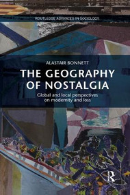 The Geography of Nostalgia (Global and Local Perspectives on Modernity and Loss) - 9781138743229 by Alastair Bonnett, 9781138743229