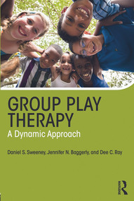 Group Play Therapy (A Dynamic Approach) - 9780415657853 by Daniel S. Sweeney, Jennifer Baggerly, Dee C. Ray, 9780415657853