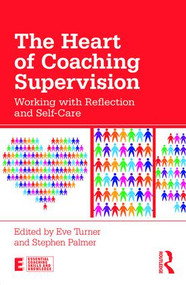 The Heart of Coaching Supervision (Working with Reflection and Self-Care) - 9781138729773 by Eve Turner, Stephen Palmer, 9781138729773