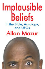 Implausible Beliefs (In the Bible, Astrology, and UFOs) - 9781412847544 by Allan Mazur, 9781412847544