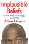 Implausible Beliefs (In the Bible, Astrology, and UFOs) - 9781412847544 by Allan Mazur, 9781412847544