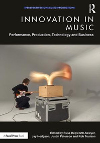 Innovation in Music (Performance, Production, Technology, and Business) - 9781138498198 by Russ Hepworth-Sawyer, Jay Hodgson, Justin Paterson, Rob Toulson, 9781138498198