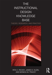 The Instructional Design Knowledge Base (Theory, Research, and Practice) by Rita C. Richey, James D. Klein, Monica W. Tracey, 9780415802017