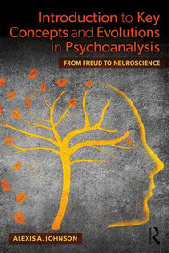 Introduction to Key Concepts and Evolutions in Psychoanalysis (From Freud to Neuroscience) - 9781138607132 by Alexis A. Johnson, 9781138607132