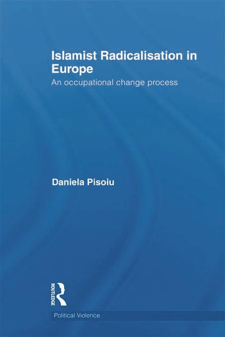 Islamist Radicalisation in Europe (An Occupational Change Process) - 9780415721585 by Daniela Pisoiu, 9780415721585