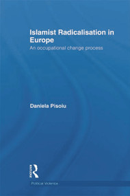 Islamist Radicalisation in Europe (An Occupational Change Process) - 9780415721585 by Daniela Pisoiu, 9780415721585