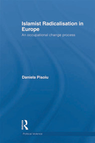 Islamist Radicalisation in Europe (An Occupational Change Process) - 9780415721585 by Daniela Pisoiu, 9780415721585