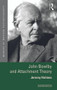 John Bowlby and Attachment Theory by Jeremy Holmes, 9780415629034