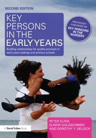 Key Persons in the Early Years (Building relationships for quality provision in early years settings and primary schools) - 9780415610391 by Peter Elfer, Elinor Goldschmied, Dorothy Selleck, 9780415610391