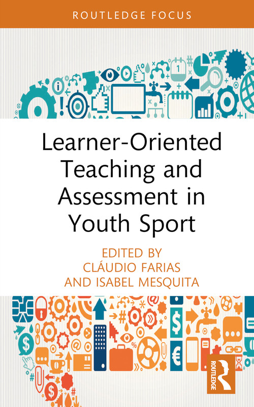 Learner-Oriented Teaching and Assessment in Youth Sport by Cláudio Farias, Isabel Mesquita, 9780367690076