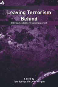 Leaving Terrorism Behind (Individual and Collective Disengagement) by Tore Bjorgo, John G. Horgan, 9780415776684