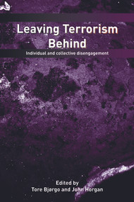 Leaving Terrorism Behind (Individual and Collective Disengagement) by Tore Bjorgo, John G. Horgan, 9780415776684