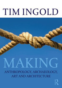 Making (Anthropology, Archaeology, Art and Architecture) - 9780415567237 by Tim Ingold, 9780415567237