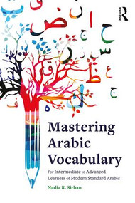 Mastering Arabic Vocabulary (For Intermediate to Advanced Learners of Modern Standard Arabic) - 9781138942813 by Nadia Sirhan, 9781138942813