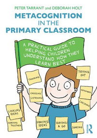 Metacognition in the Primary Classroom (A practical guide to helping children understand how they learn best) - 9781138842366 by Peter Tarrant, Deborah Holt, 9781138842366