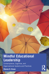 Mindful Educational Leadership (Contemplative, Cognitive, and Organizational Systems and Practices) - 9781032254890 by Sharon D. Kruse, 9781032254890
