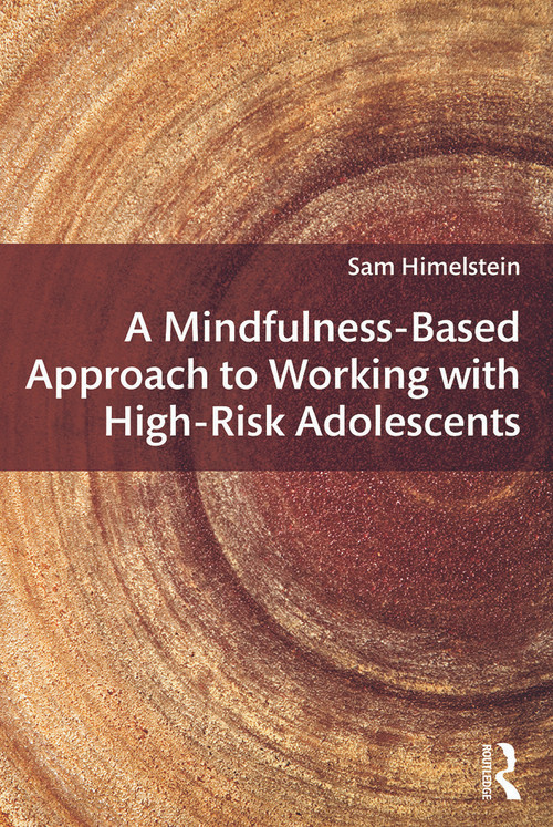 A Mindfulness-Based Approach to Working with High-Risk Adolescents - 9780415642453 by Sam Himelstein, 9780415642453